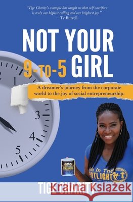 Not Your 9-to-5 Girl: A dreamer's journey from the corporate jungle to the joy of social entrepreneurship Charity, Tige J. 9780692921654 Not Avail