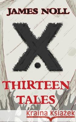 Thirteen Tales: Horror And Post-Apocalyptic Fiction, With A Soupçon Of Sci-Fi Noll, James 9780692922040 Pulp!