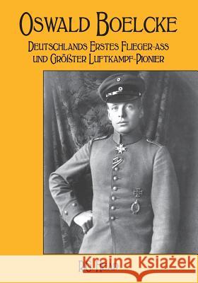 Oswald Boelcke: Deutschlands Erstes Flieger-Ass und Grosster Luftkampf-Pioneer Head, Rg 9780692922293 RG Head