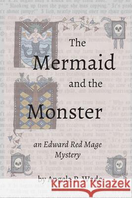 The Mermaid and the Monster: an Edward Red Mage Mystery Wade, Angela P. 9780692923689