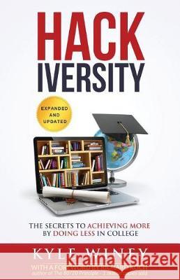 HACKiversity: The Secrets to Achieving More by Doing Less in College Winey, Kyle 9780692924488 Not Avail