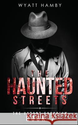 The Haunted Streets Wyatt Hamby 9780692924549