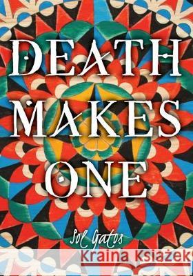 Death Makes One Sol Gatos 9780692925089 Sol Gatos