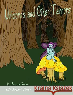 Unicorns and Other Terrors Rowyn Golde Robert Silver 9780692925577 Team Manticore LLC