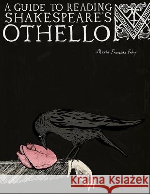 A Guide to Reading Shakespeare's Othello Maria Franziska Fahey 9780692926444