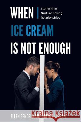 When Ice Cream is Not Enough: Stories that Nurture Loving Relationships Gendelman, Ellen 9780692926772 Window Within