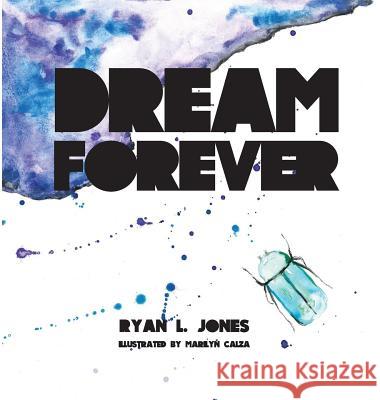 Dream Forever Ryan L. Jones Marilyn Calza 9780692927052 Ryan L. Jones