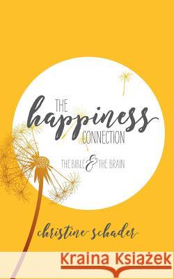 The Happiness Connection: The Bible & The Brain Schader, Christine 9780692927113