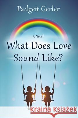 What Does Love Sound Like? MS Padgett Gerler 9780692927229