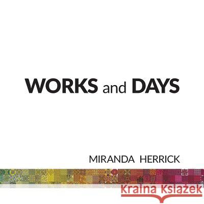 Works and Days Miranda Herrick Miranda Herrick 9780692928042 Miranda Herrick