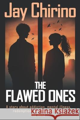 The Flawed Ones: A Story of Mental Illness, Addiction and Love Jay Chirino 9780692928332 Jay Chirino