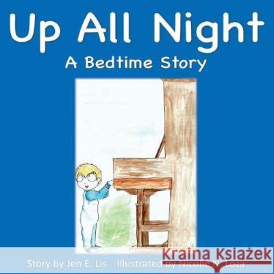 Up All Night: A Bedtime Story Jen E. Lis Nicolle N. Loza 9780692928714 Scholarly Hour