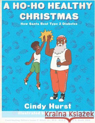 A Ho-Ho Healthy Christmas: How Santa beat Type 2 Diabetes Hurst, Cindy 9780692928783 Sankofa Project Productions