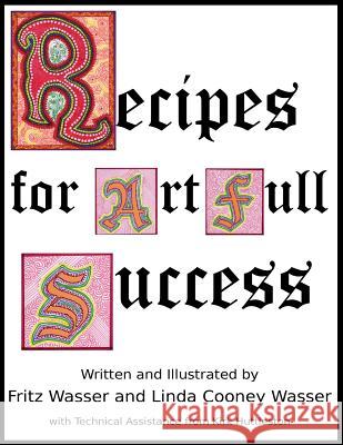 Recipes for ArtFull Success Wasser, Fritz F. 9780692929216 Fritz and Linda Wasser