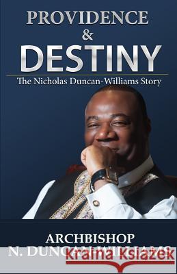 Providence and Destiny: The Nicholas Duncan-Williams Story Archbishop Nicholas Duncan-Williams 9780692929377