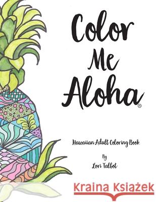 Color Me Aloha: A Hawaiian Adult Coloring Book Lori Talbot 9780692929599