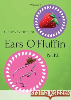 The Adventures of Ears O'Fluffin, Pet PI: Volume 1 Yoknis, Monica L. 9780692929643 Two Oaks, LLC