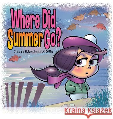 Where Did Summer Go? Mark C. Collins Mark C. Collins Stacy Radil 9780692930045 Bright Ideas Graphics