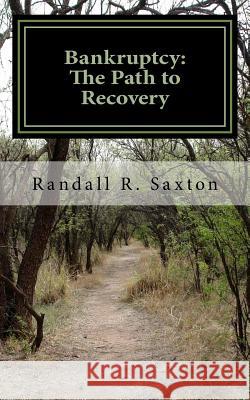 Bankruptcy: The Path to Recovery Randall R. Saxton 9780692930434 Saxton Law, Pllc