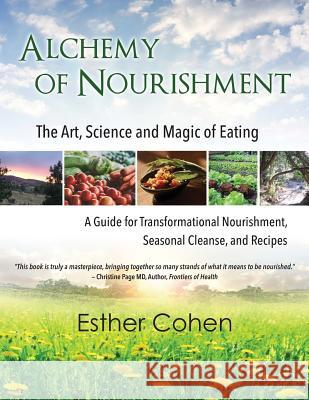 Alchemy of Nourishment: The Art, Science and Magic of Eating Esther Cohen 9780692931356