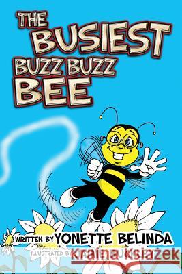 The Busiest Buzz Buzz Bee Yonette Belinda Jaime Buckley 9780692935392