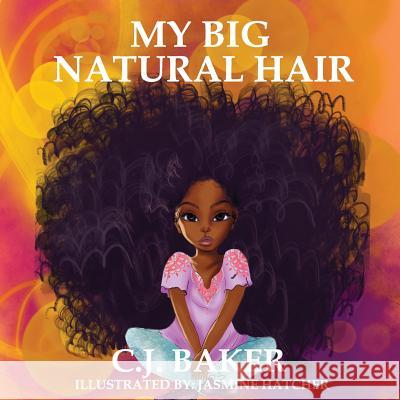 My Big Natural Hair C. J. Baker 9780692936085 54 Entertainment, LLC