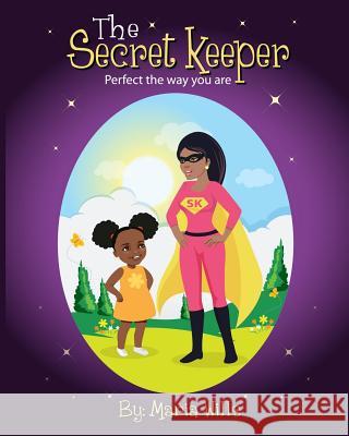 The Secret Keeper: Perfect the Way You Are Maria Wills Juliana Leonard 9780692937297 Secret Keeper