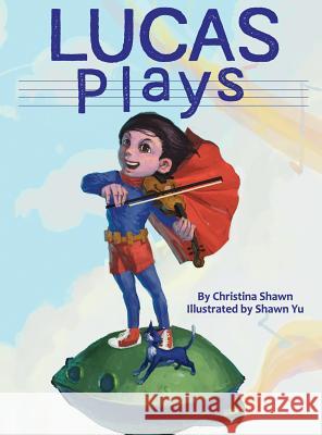 Lucas Plays Christina Shawn Yu Shawn Baroody Elizabeth 9780692937457