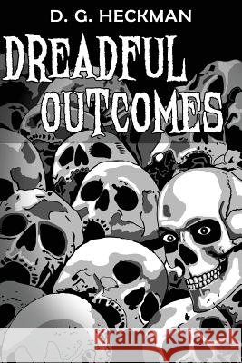 Dreadful Outcomes: The Wickesborough Chronicles D. G. Heckman 9780692938041