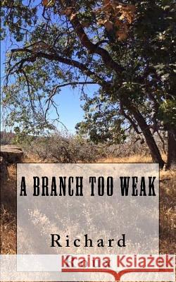 A Branch Too Weak Richard J. Rou 9780692938119 Greenhorn Mountain Books