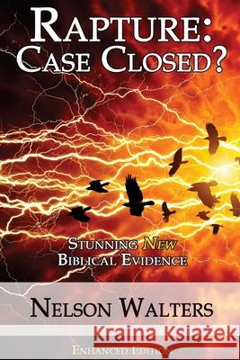 Rapture: Case Closed?: Enhanced Edition Nelson Walters 9780692938690 Ready for Jesus Publications