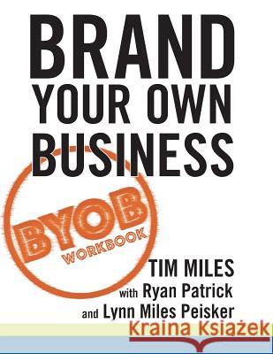 The Brand Your Own Business Workbook: A Step-by-Step Guide to Being Known, Liked, and Trusted in the Age of Rapid Distraction Patrick, Ryan 9780692939154