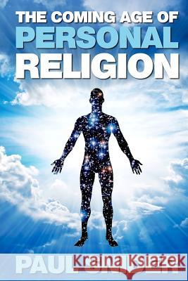 The Coming Age of Personal Religion Paul Snider 9780692939192 Jemenon, Incorporated