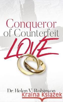 Conqueror of Counterfeit Love Dr Helen V. Robinson 9780692939628