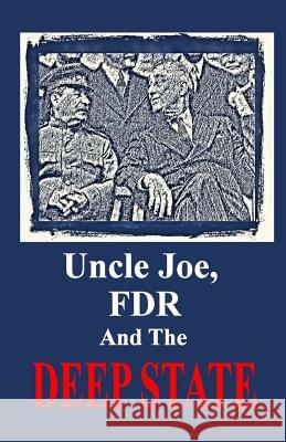 Uncle Joe, FDR and the DEEP STATE Mayer, W. August 9780692939789 Pipelinemedia
