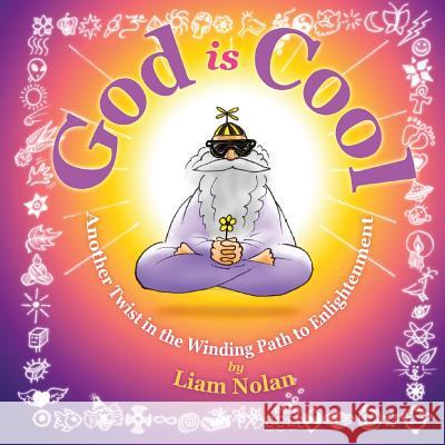 God is Cool: Another Twist in the Winding Road to Enlightenment Liam Nolan 9780692939840 Ananda Gurukula