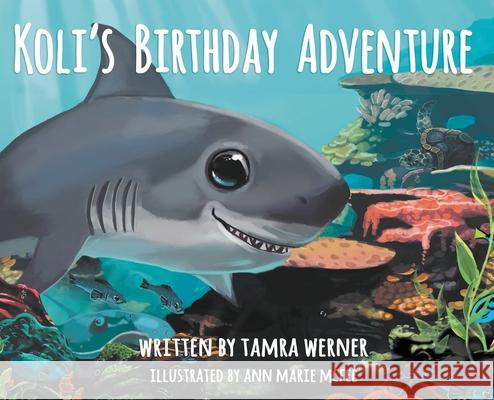 Koli's Birthday Adventure: Koli, The Great White Shark Werner, Tamra 9780692940419