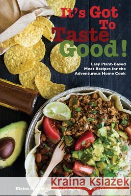 It's Got To Taste Good!: Easy Plant-Based Meat Recipes for the Adventurous Home Cook Spencer, Elaine 9780692940761 Elaine Spencer