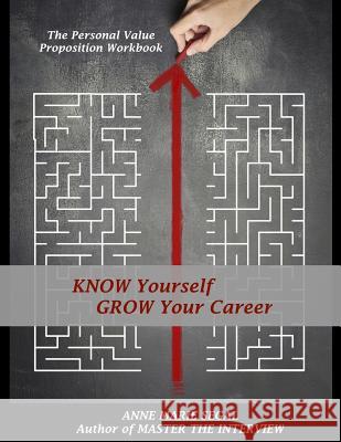 Know Yourself, Grow Your Career: The Personal Value Proposition Workbook Anne Marie Segal 9780692940877 Anne Marie Segal