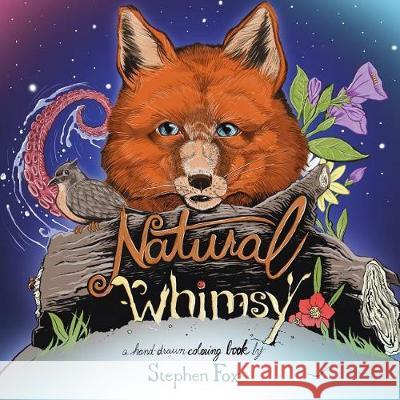 Natural Whimsy: A Hand-drawn Coloring Book by Stephen Fox Fox, Stephen L. 9780692940938 Stephen L. Fox