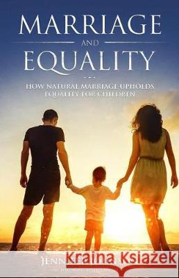 Marriage and Equality: How Natural Marriage Upholds Equality for Children Jennifer Johnson 9780692940990 Ruth Institute