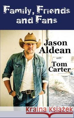 Family, Friends and Fans Jason Aldean Tom Carter 9780692941515