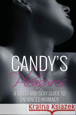 Candy's Pleasures: A Sweet and Sexy Guide to Enhanced Intimacy Candy 9780692942239