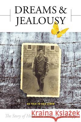 Dreams and Jealousy: The Story of Holocaust Survivor Jack Repp Dan Lewin 9780692942499