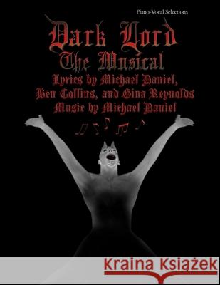 Dark Lord: The Musical: Piano-Vocal Selections Gina Reynolds Ben Collins Michael Henry Daniel 9780692942857
