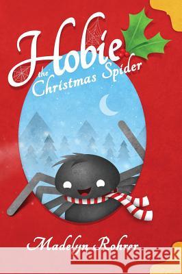 Hobie the Christmas Spider Madelyn Rohrer 9780692943809 Madelyn Rohrer