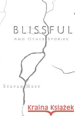 Blissful: and Other Stories Huff, Steve 9780692944264 Dream Your Book