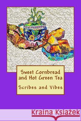 Sweet Cornbread and Hot Green Tea: Scribes and Vibes Sundiata Alaye 9780692944608