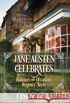 Jane Austen Celebrates: Holidays and Occasions Regency Style Lindy Bell 9780692945261 Day Agency