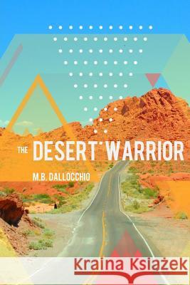 The Desert Warrior M. B. Dallocchio 9780692945797 Latte Books